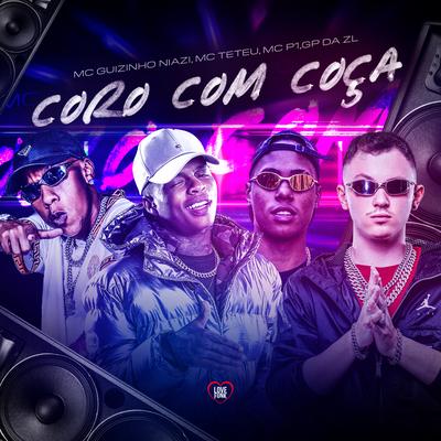 Coro Com Coça By GP DA ZL, MC Teteu, Mc guizinho niazi, Love Funk, MC P1, dj joao quicks's cover