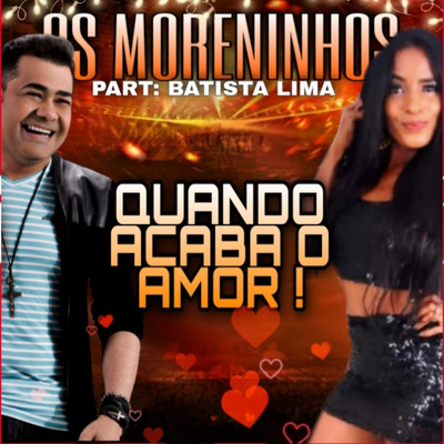 Quando Acaba o Amor ! By Os Moreninhos, Batista Lima's cover