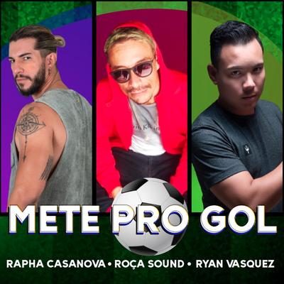 Mete Pro Gol By Rapha Casanova, Roça Sound, Ryan Vasquez's cover
