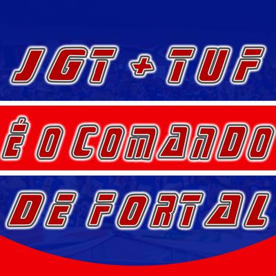 Jgt+Tuf É o Comando de Fortal's cover