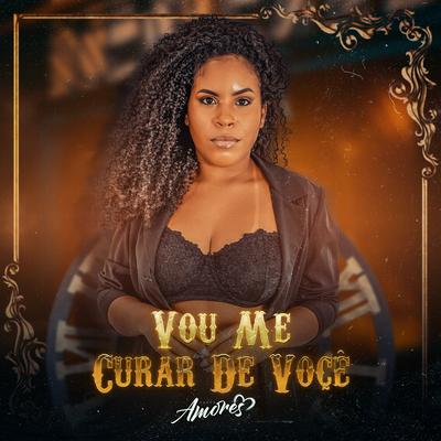 Vou Me Curar de Você By Banda Amores's cover