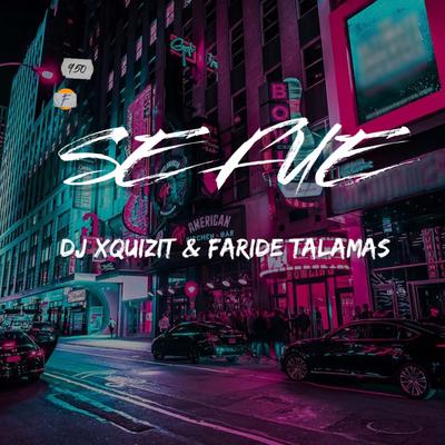 Se Fue (Album Edit) By DJ Xquizit, Faride Talamás's cover