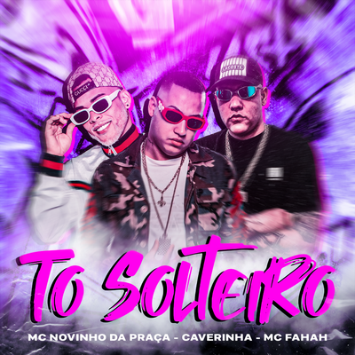 Tô Solteirô By MC Fahah, MC Novinho da Praça, Caverinha's cover