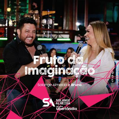 Fruto da Imaginação (Ao Vivo em Uberlândia) By Solange Almeida, Bruno's cover
