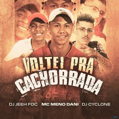 Voltei pra Cachorrada By DJ Jeeh FDC, MC Meno Dani, DJ Cyclone's cover