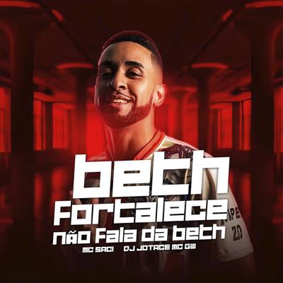 Beth Fortalece Não Fala da Beth (feat. Mc Gw & MC Saci) (feat. Mc Gw & MC Saci)'s cover