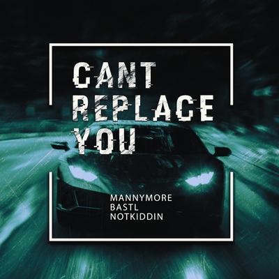 Can't Replace You By Mannymore, BASTL, Not Kiddin's cover