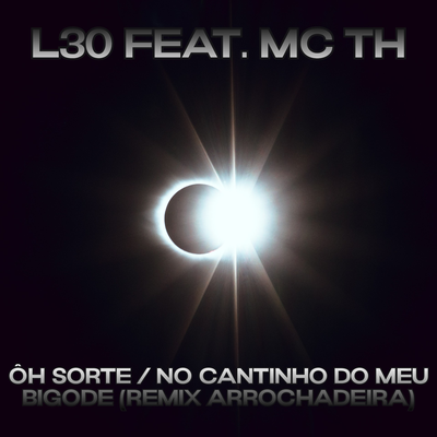 Ôh Sorte / No Cantinho do Meu Bigode (Remix Arrochadeira) By L30, Mc Th's cover