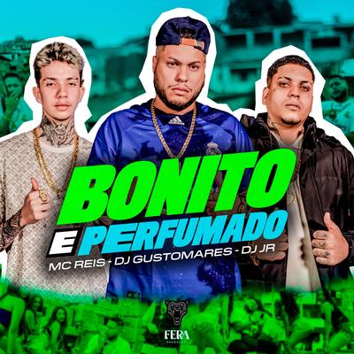 Bonito e Perfumado By Mc Reis, DJ JR Oficial, DJ GUSTOMARES's cover