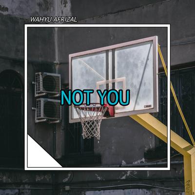 Dj Not You By Wahyu Afrizal's cover