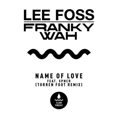 Name of Love (feat. SPNCR) [Torren Foot Remix] By Lee Foss, Franky Wah, SPNCR, Torren Foot's cover