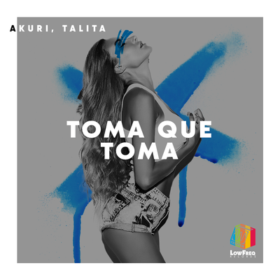 Toma Que Toma By AKURI, Tálita's cover