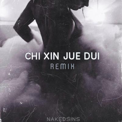 Chi Xin Jue Dui (Remix)'s cover