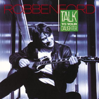 Talk to Your Daughter By Robben Ford's cover