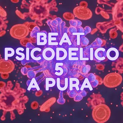 Beat Psicodelico 5 a Pura By DJ VS ORIGINAL, DJ Terrorista sp's cover