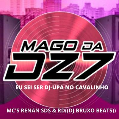 EU SEI SER DJ-UPA NO CAVALINHO By MAGO DA DZ7, DJ BRUXO BEATS, MC RENAN SDS, MC PR's cover