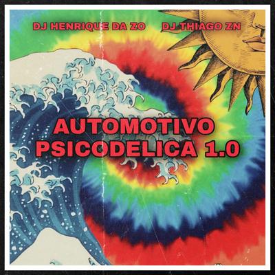 Automotivo Psicodelico By DJ HENRIQUE DA ZO, DJ THIAGO ZN's cover