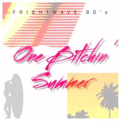 One Bitchin' Summer By Frightwave 80's's cover