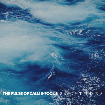 The Pulse Of Calm & Focus By Solitudes's cover