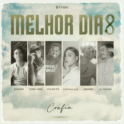 Melhor Dia 8: Confia By Marcos Baroni, Yunk Vino, Vulgo FK, Cynthia Luz, Lil Whind, Amabbi's cover