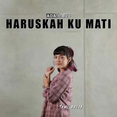 Haruskah Ku Mati By Tami Aulia's cover