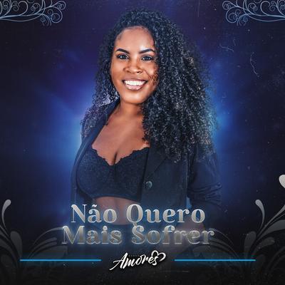 Não Quero Mais Sofrer By Banda Amores's cover