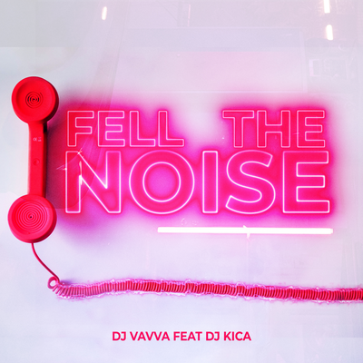 Fell the Noise By DJ Vavva, Dj Kica's cover