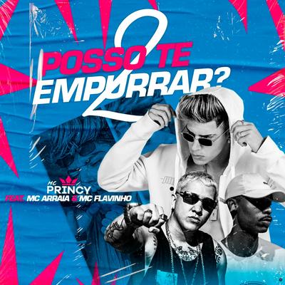 Posso Te Empurrar 2 (feat. MC Flavinho & MC Arraia) (feat. MC Flavinho & MC Arraia) (Brega Funk) By Mc Princy, MC Flavinho, MC Arraia's cover