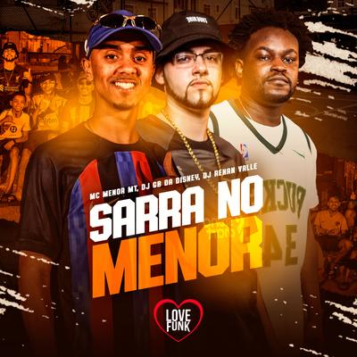 SARRA NOS MENOR QUE TA DE GLOCK NA CINTURA By DJ GB DA DISNEY, Dj Renan Valle, MC Menor MT's cover