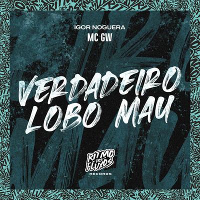 Verdadeiro Lobo Mau By Mc Gw, IGOR NOGUERA's cover