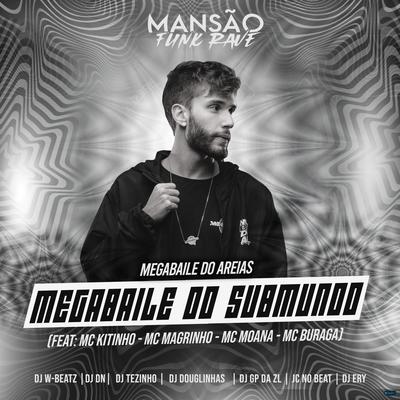 Megabaile do Submundo (feat. Mc Kitinho, Mc Magrinho, Mc Moana, MC Buraga, Dj W-Beatz, DJ DN, DJ Tezinho, DJ Douglinhas, GP DA ZL, JC NO BEAT & DJ Ery (feat. Mc Kitinho, Mc Magrinho, Mc Moana, MC Buraga, Dj W-Beatz, DJ DN, DJ Tezinho, DJ Douglinhas, GP DA ZL & JC NO B) (Mansão Funk Rave) By Megabaile Do Areias, Mc Kitinho, Mc Magrinho, Mc Moana, MC Buraga, Dj W-Beatz, DJ DN, DJ Tezinho, DJ Douglinhas, GP DA ZL, JC NO BEAT, DJ Ery's cover