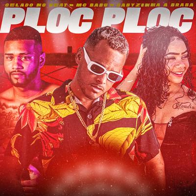 Ploc Ploc By Mc Babu, Gelado No Beat, Gabyzinha a Braba's cover