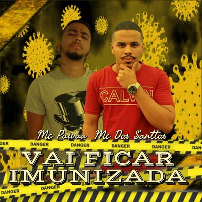 Vai Ficar Imunizada (original) By Mc Paiva, mc dos santtos's cover