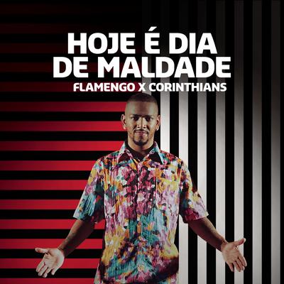 Hoje é Dia de Maldade (Flamengo x Corinthians) By Nego do Borel's cover