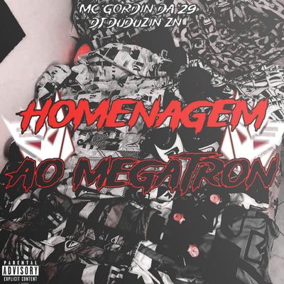 HOMENAGEM AO MEGATRON By DJ DUDUZIN ZN, MC GORDIN DA 29's cover