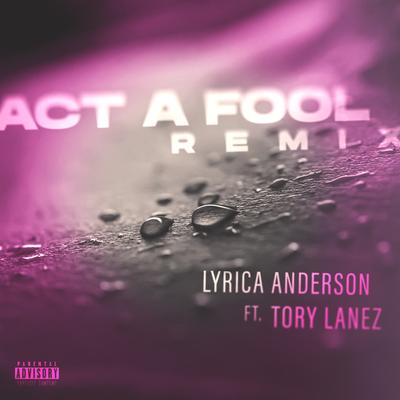 Act A Fool (feat. Tory Lanez) (Remix) By Lyrica Anderson, Tory Lanez's cover