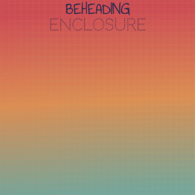 Beheading Enclosure's cover