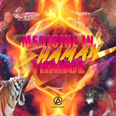 Medicine in Shaman Trance By AKAIÊ SRAMANA's cover