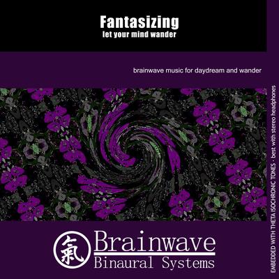 Fantasizing: Let Your Mind Wander By Brainwave Binaural Systems's cover