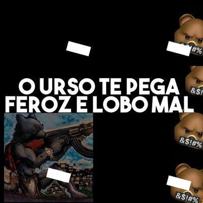 O URSO TE PEGA FEROZ E O LOBO MAL By 130 BPM's cover
