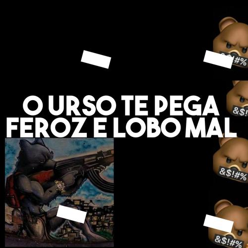 O URSO TE PEGA FEROZ E O LOBO MAL's cover