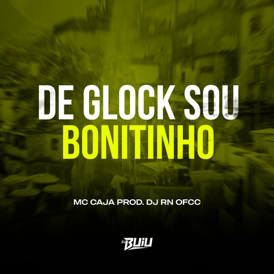 De Glock Sou Bonitinho By MC Caja, DJ RN OFCC's cover