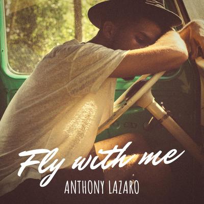 Fly With Me By Anthony Lazaro's cover