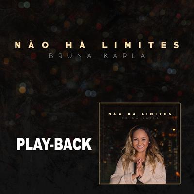 Não Há Limites (Playback) By Bruna Karla's cover