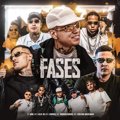 Fases By Dj GM, Mc Lele JP, Mc Leo da Baixada, MC Lemos, MC Rodolfinho's cover