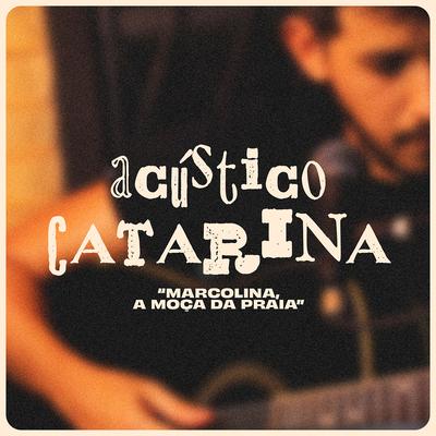 Marcolina, a Moça da Praia (Acústico) By Catarina Von Bora, Coletivo Candiero, Daniel Alves's cover