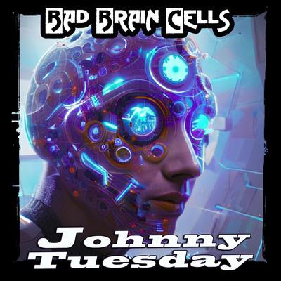Bad Brain Cells By Johnny Tuesday's cover
