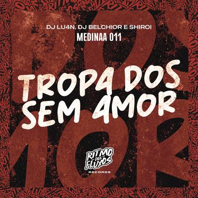 Tropa dos Sem Amor By Medinaa 011, Dj lu4n, DJ Belchior, shiroi's cover