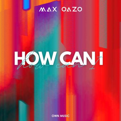 How Can I By Max Oazo's cover