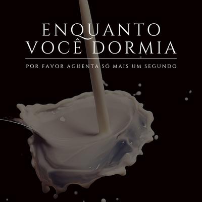 Por Favor Aguenta Só Mais Um Segundo By Enquanto Você Dormia's cover